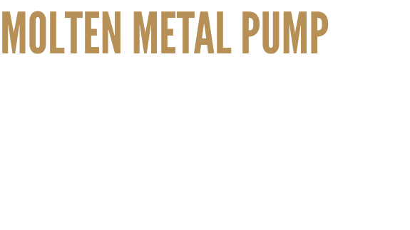 molten metal pump engineering